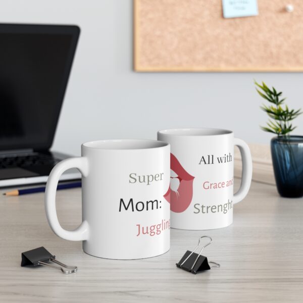 Super Mom: Juggling it  All with Grace and Strenght - Ceramic Mug 11oz