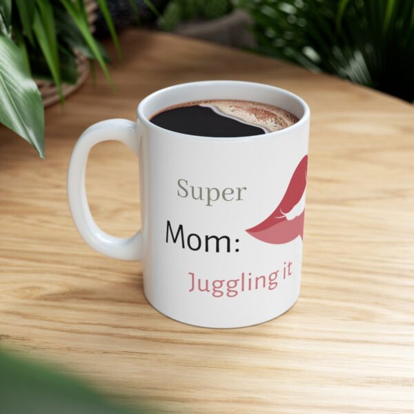 Super Mom: Juggling it  All with Grace and Strenght - Ceramic Mug 11oz - Image 8