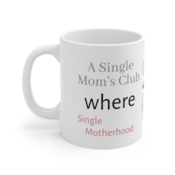 A Single Moms' Club Where Single Motherhood Unites with Style Strenght and Sisterhood -iChicMug 11oz - Image 3