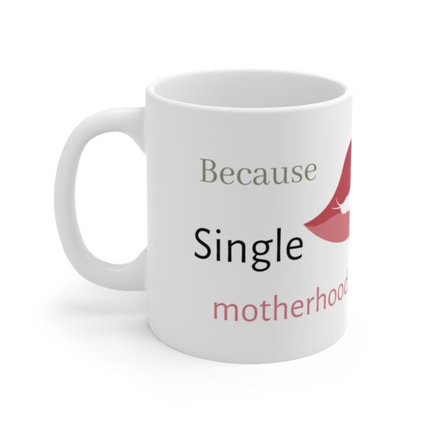 Because Single Motherhood is  a Courageous Journey - Ceramic Mug 11oz - Image 2