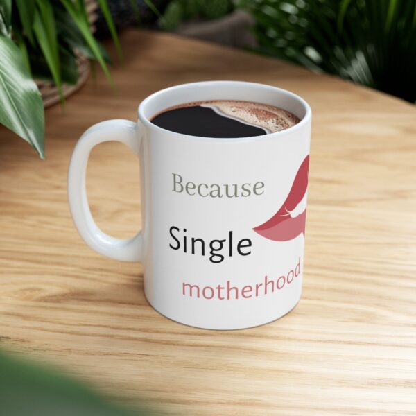 Because Single Motherhood is  a Courageous Journey - Ceramic Mug 11oz - Image 8